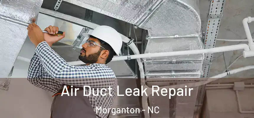 Air Duct Leak Repair Morganton - NC