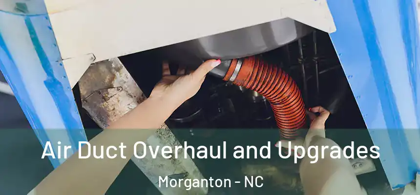 Air Duct Overhaul and Upgrades Morganton - NC