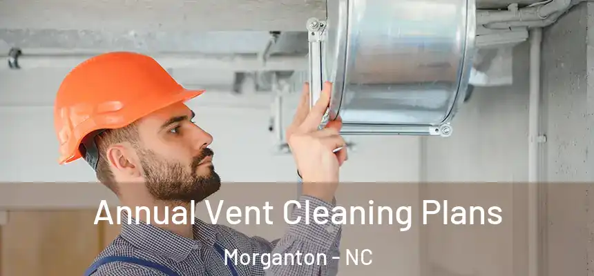 Annual Vent Cleaning Plans Morganton - NC