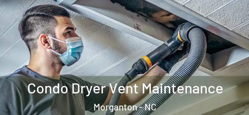 Condo Dryer Vent Maintenance Morganton - NC