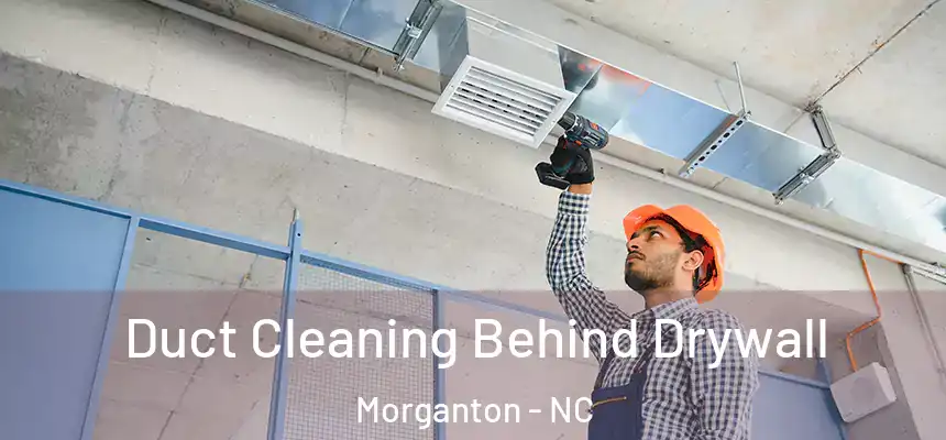 Duct Cleaning Behind Drywall Morganton - NC
