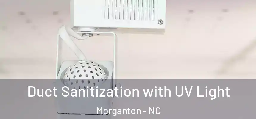 Duct Sanitization with UV Light Morganton - NC