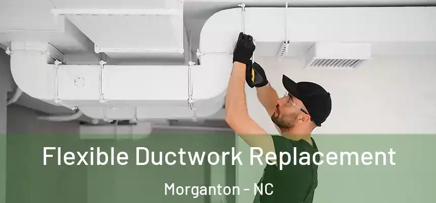 Flexible Ductwork Replacement Morganton - NC