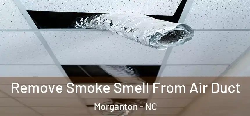  Remove Smoke Smell From Air Duct Morganton - NC