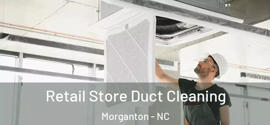 Retail Store Duct Cleaning Morganton - NC