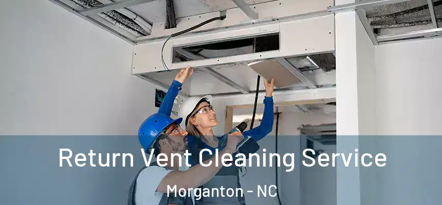 Return Vent Cleaning Service Morganton - NC