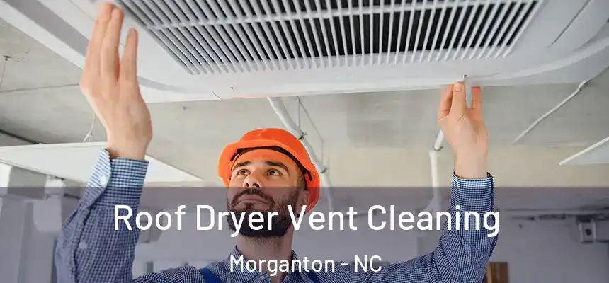 Roof Dryer Vent Cleaning Morganton - NC