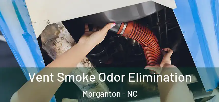 Vent Smoke Odor Elimination Morganton - NC