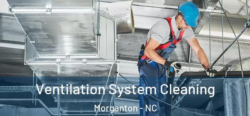 Ventilation System Cleaning Morganton - NC