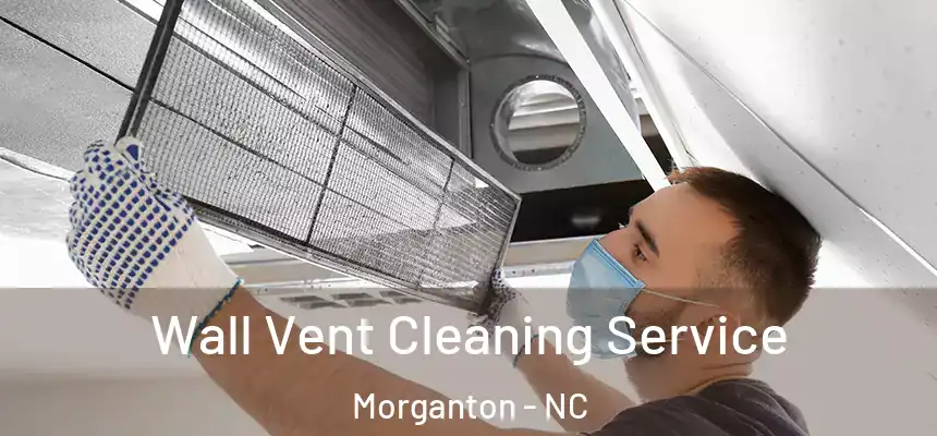 Wall Vent Cleaning Service Morganton - NC